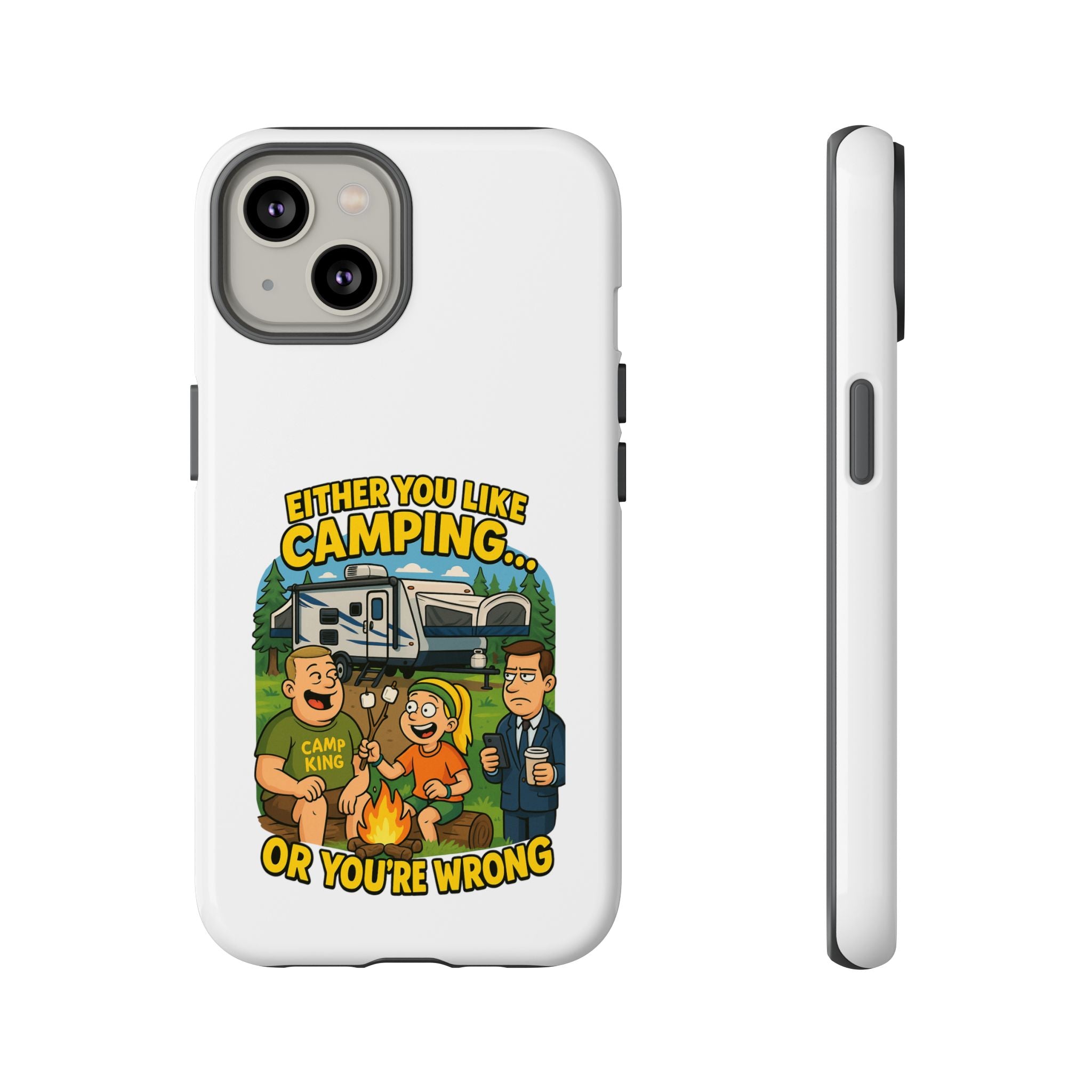 Camping Adventure Phone Case - "Either You Like Camping... Or You're Wrong"