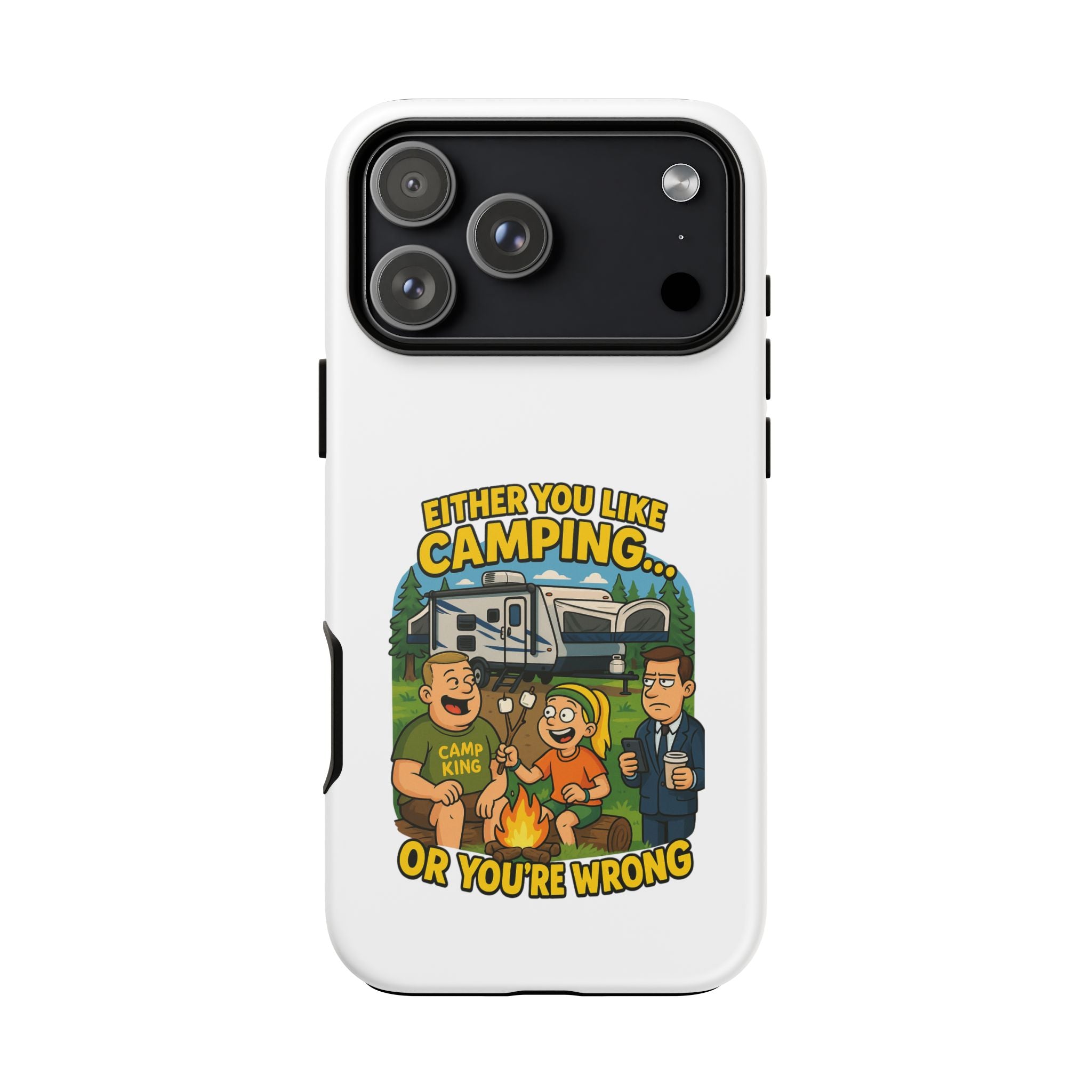Camping Adventure Phone Case - "Either You Like Camping... Or You're Wrong"