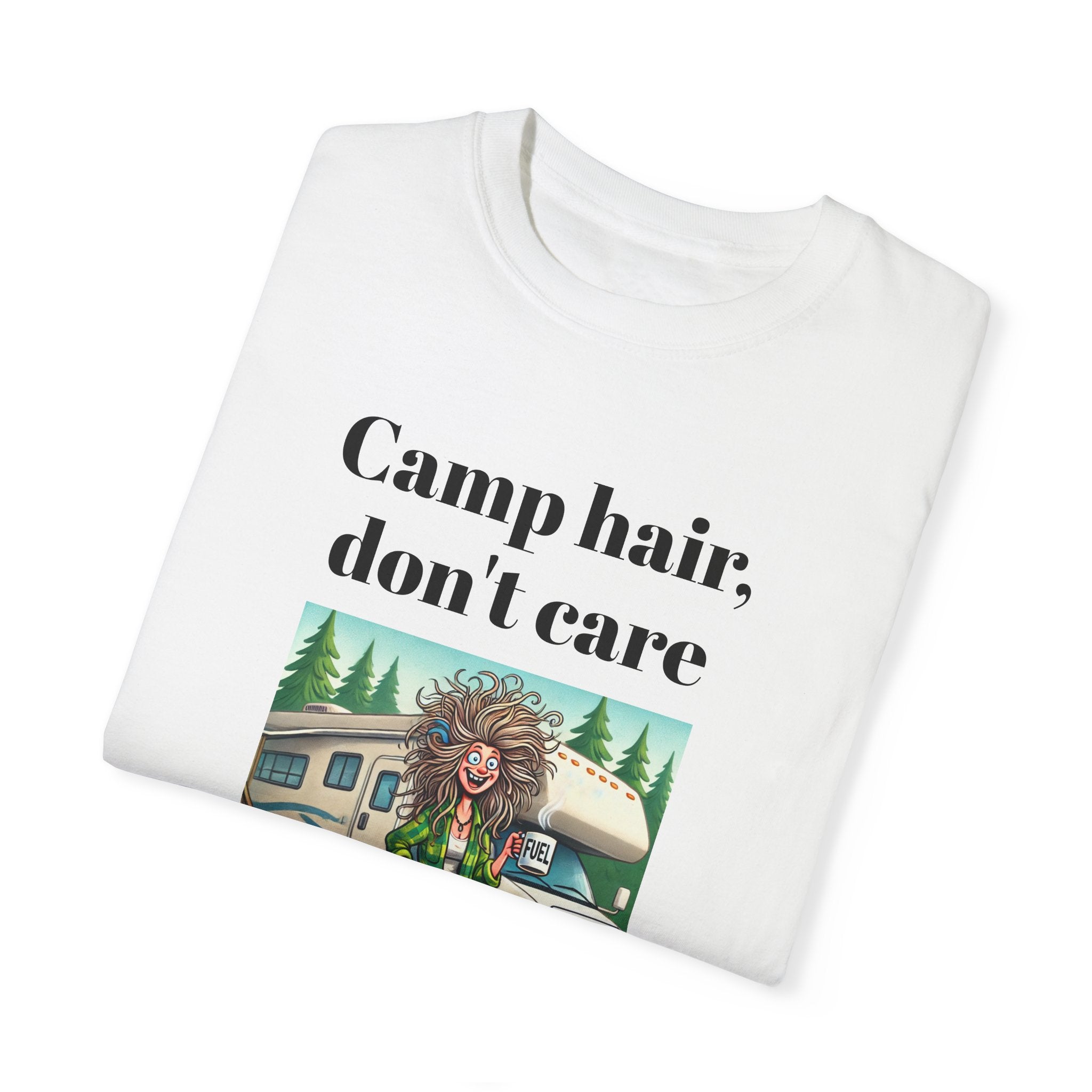 Garment-Dyed T-shirt = Camp Hair, Don't Care Design