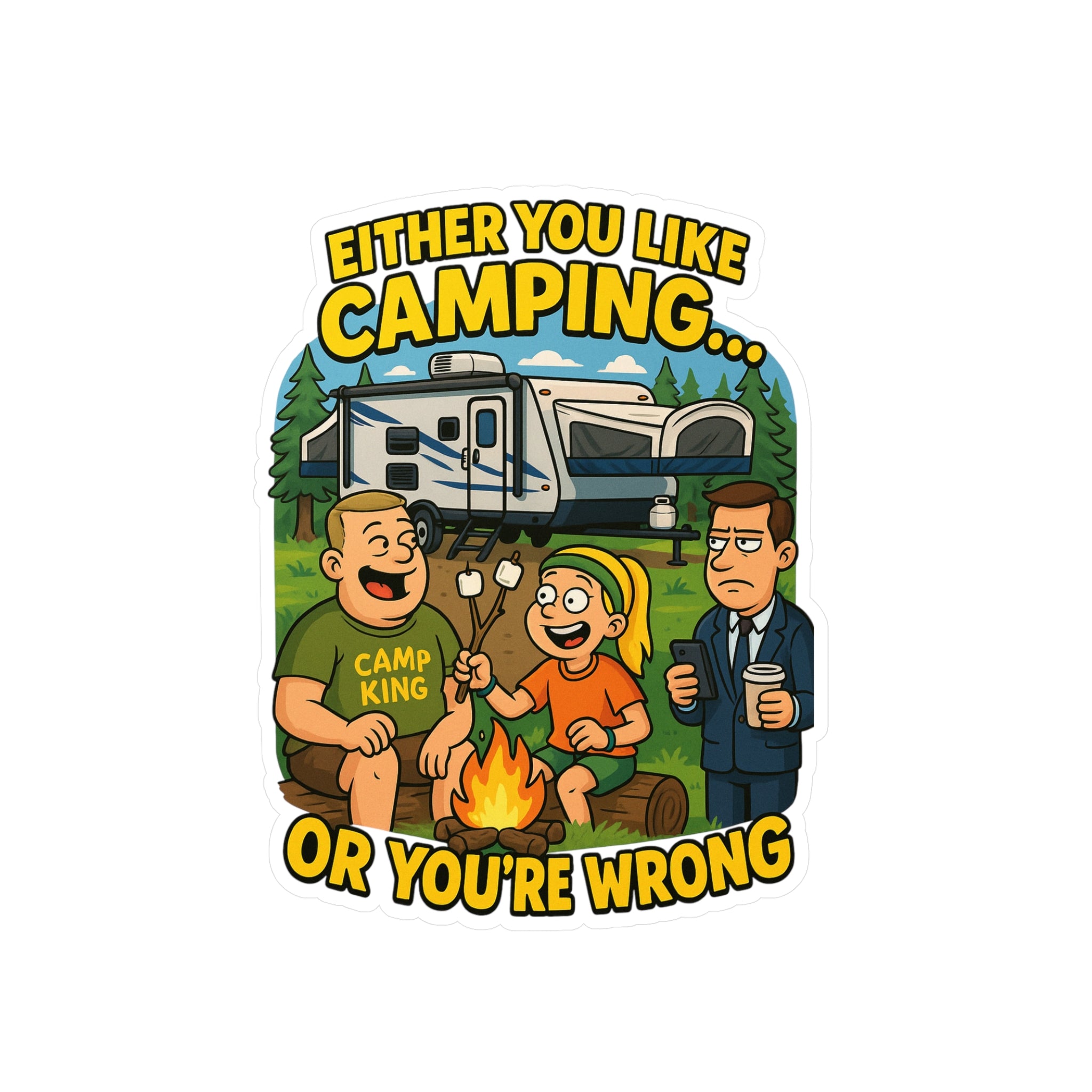 Camping Themed Kiss-Cut Vinyl Decal - 'Either You Like Camping... Or You’re Wrong'
