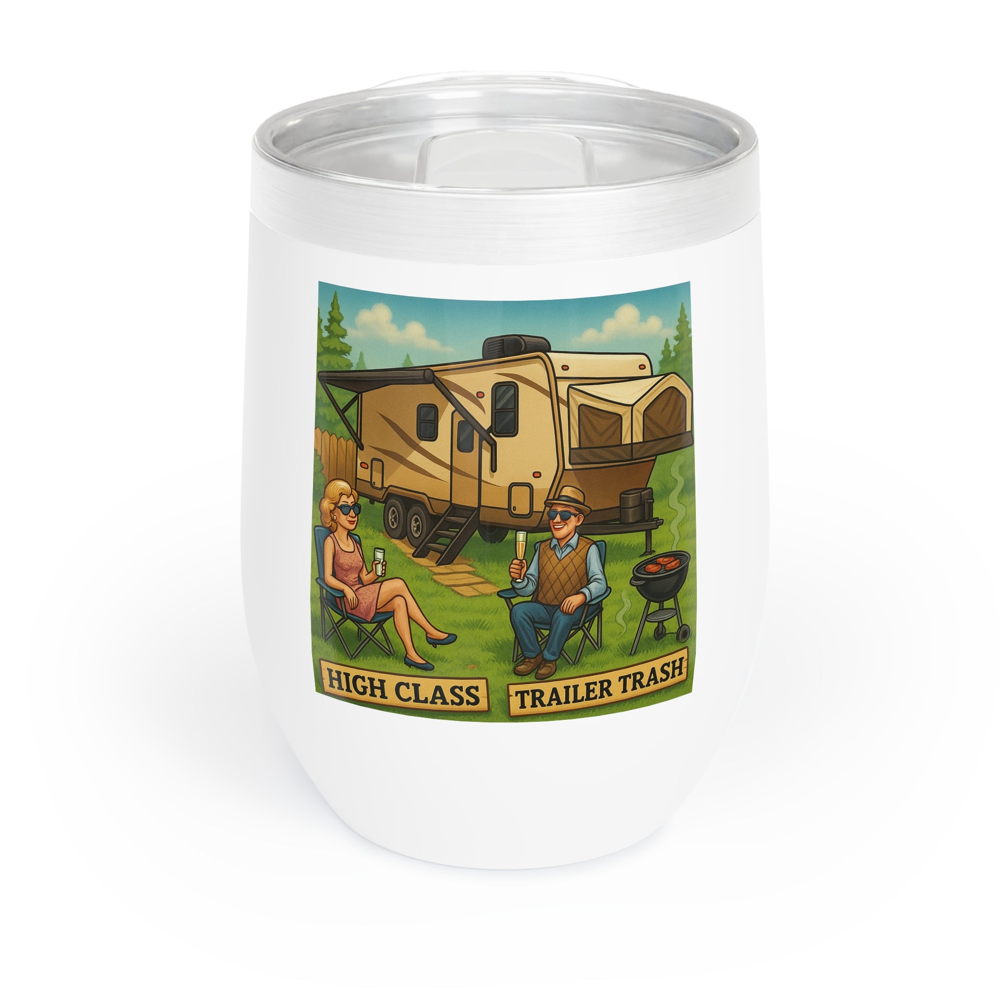 Chill Wine Tumbler - High Class, Trailer Trash