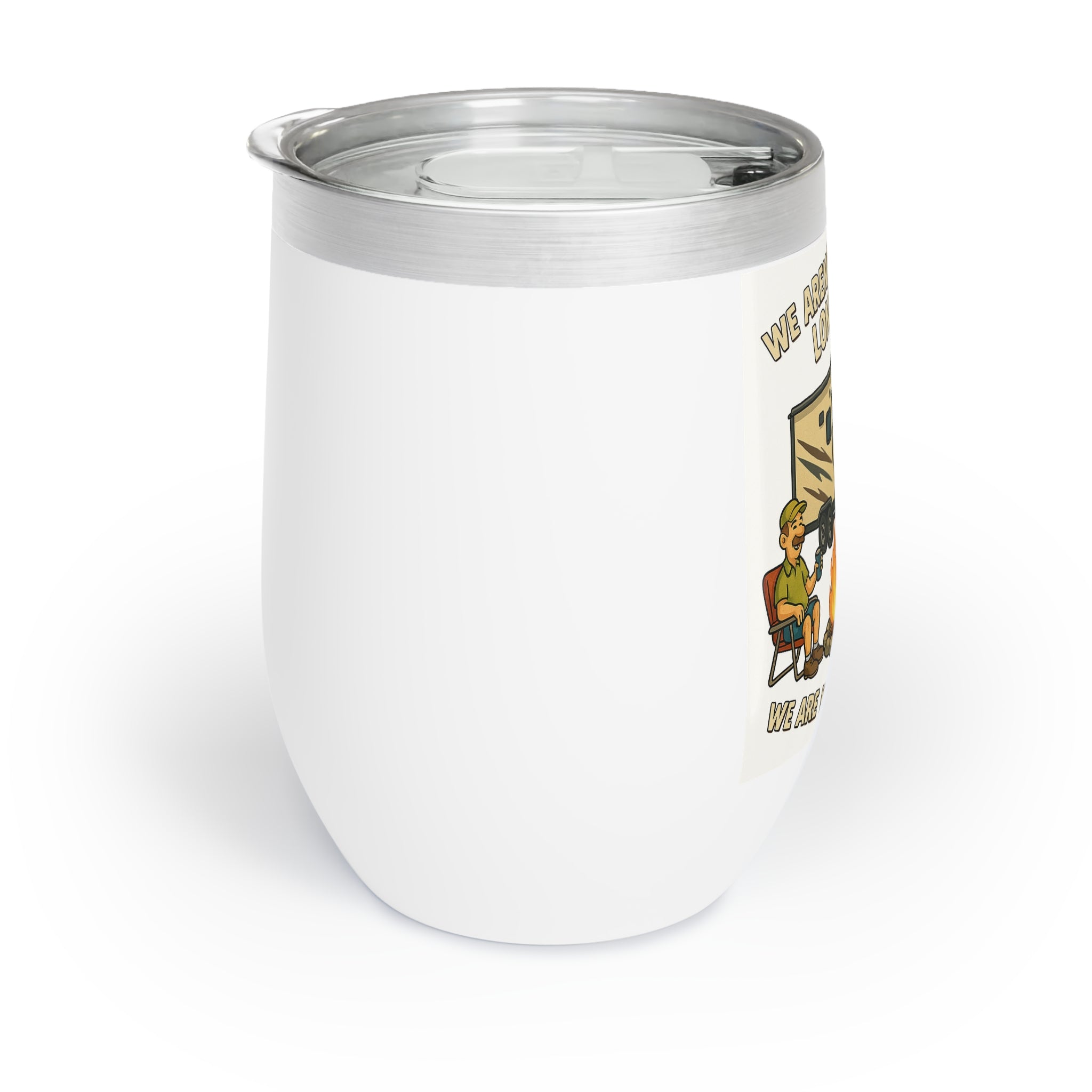 Chill Wine Tumbler - We aren't here for a long time, we are here for a good time