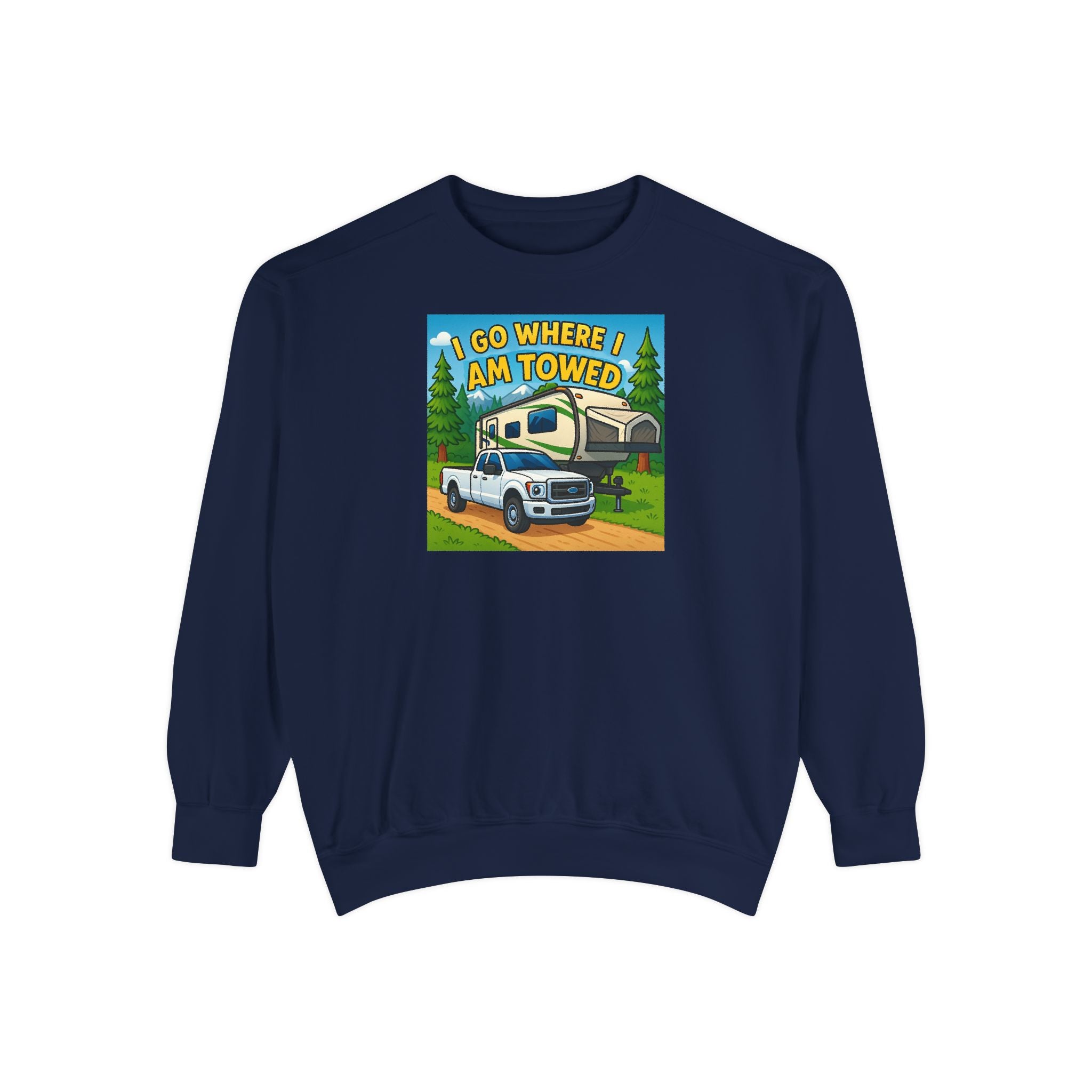 Unisex Garment-Dyed Sweatshirt - I go where I am towed