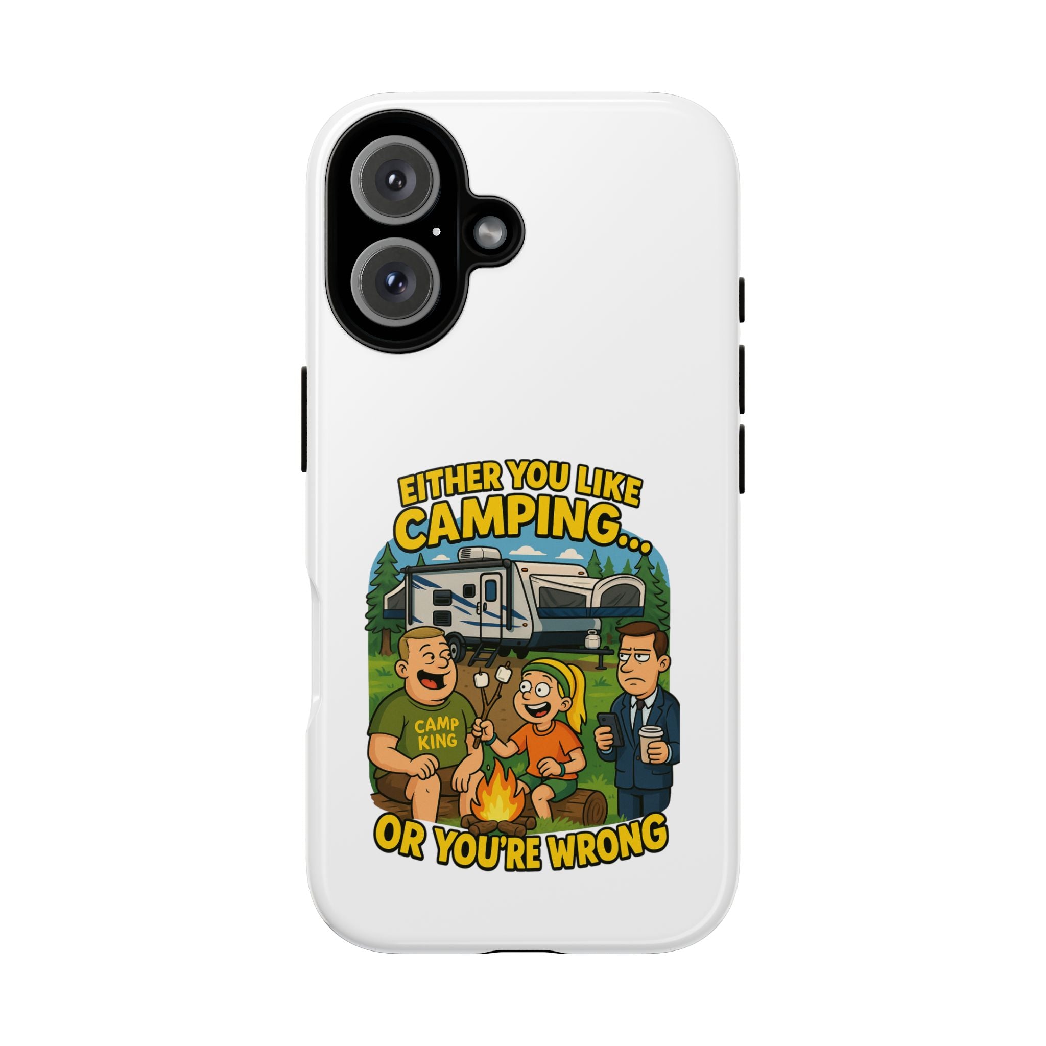 Camping Adventure Phone Case - "Either You Like Camping... Or You're Wrong"