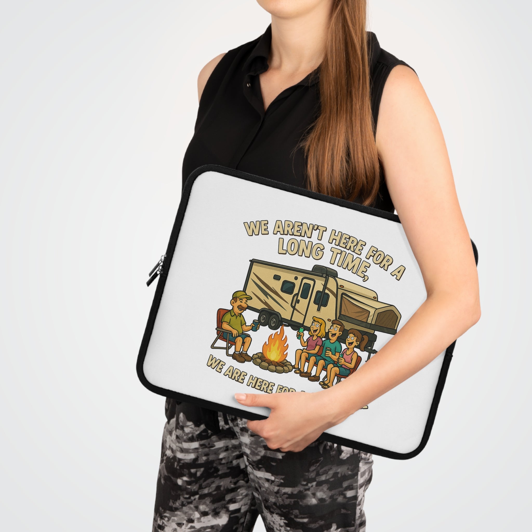 Camping Adventure Laptop Sleeve - We Aren't Here for a Long Time, We Are Here for a Good Time