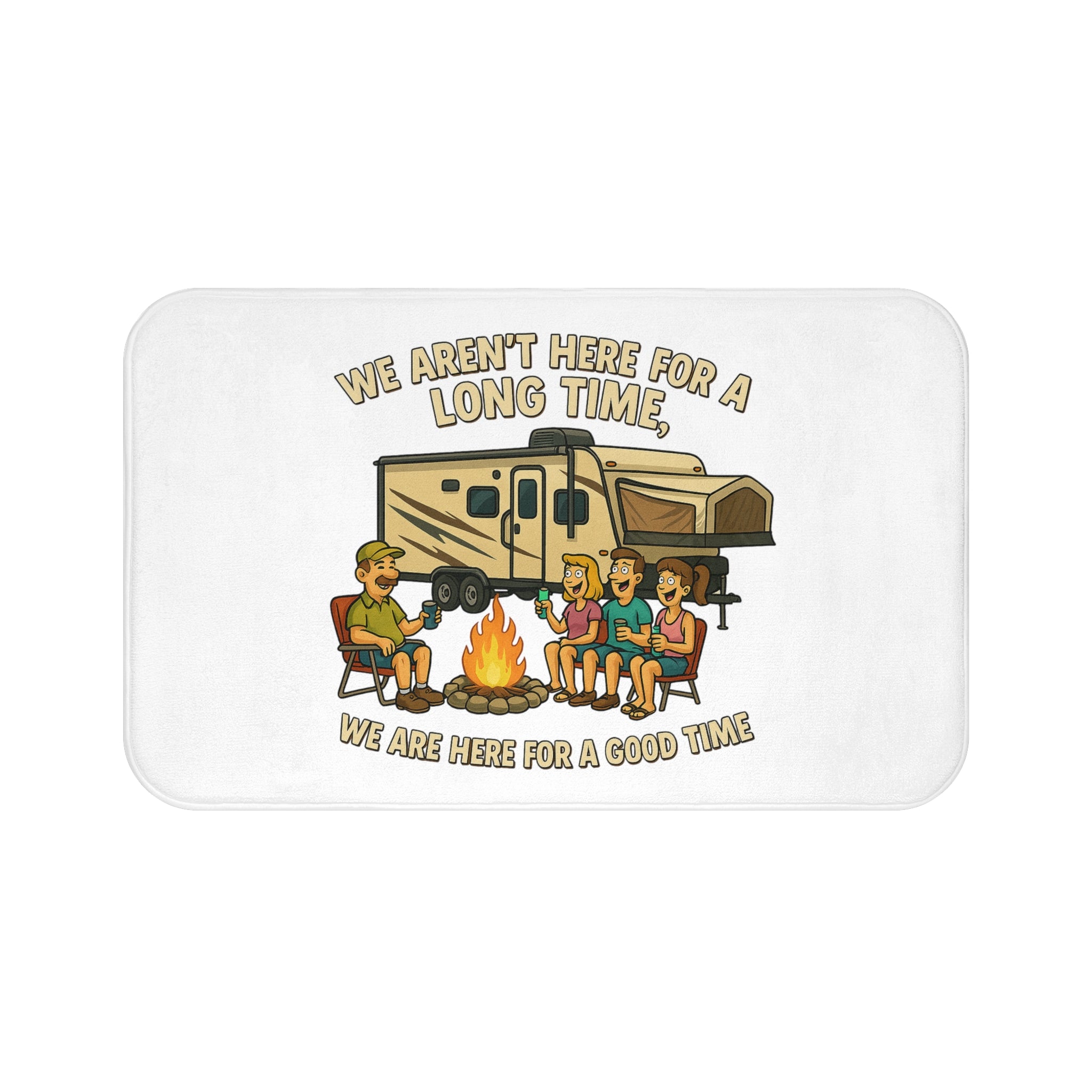 Camping Vibes Bath Mat - "We Aren't Here For A Long Time, We Are Here For A Good Time"