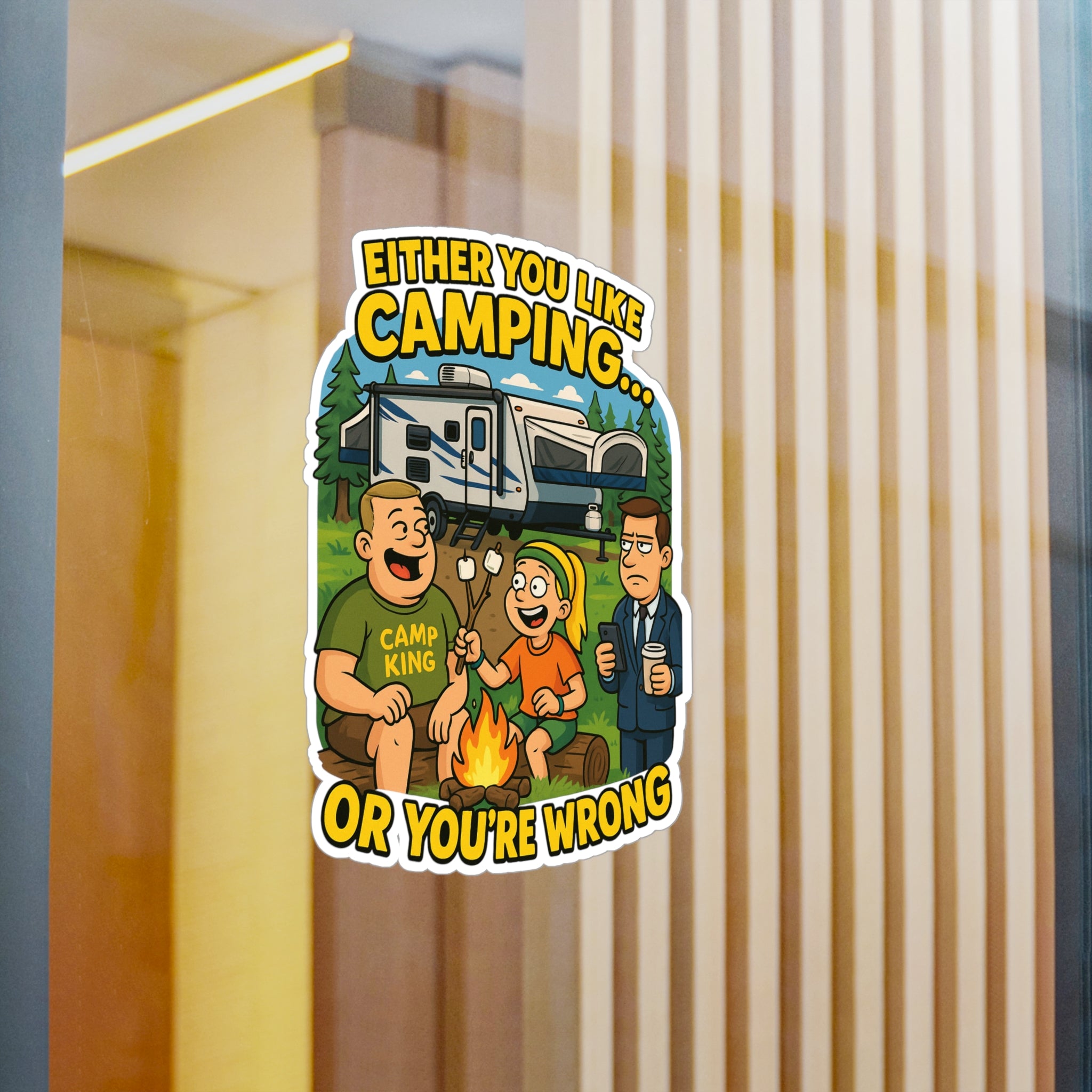 Camping Themed Kiss-Cut Vinyl Decal - 'Either You Like Camping... Or You’re Wrong'