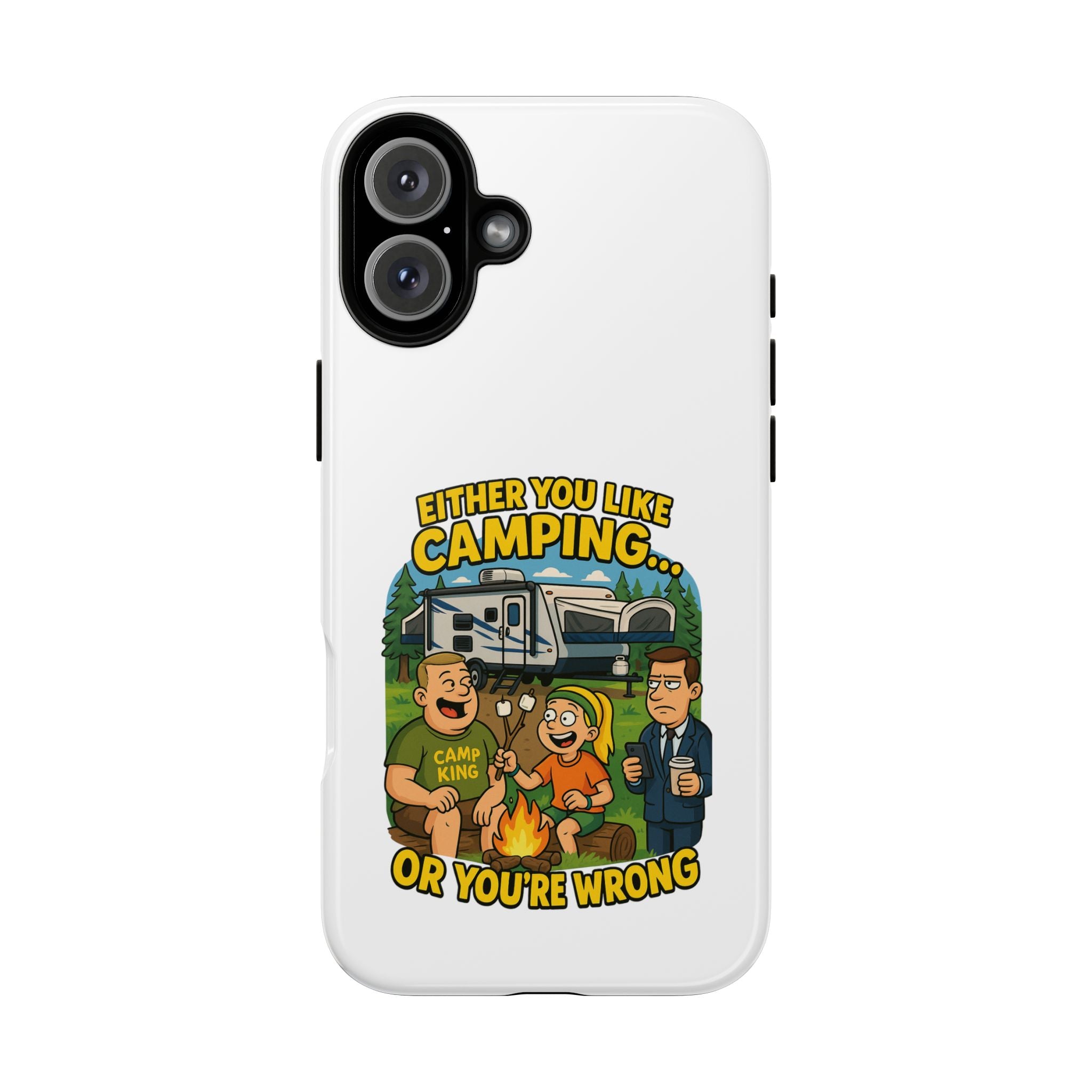 Camping Adventure Phone Case - "Either You Like Camping... Or You're Wrong"