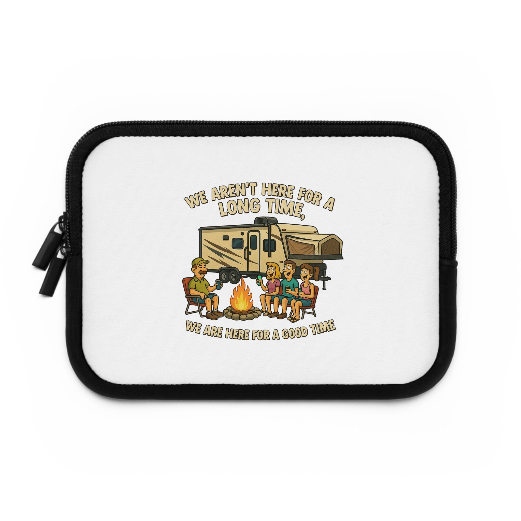 Camping Adventure Laptop Sleeve - We Aren't Here for a Long Time, We Are Here for a Good Time