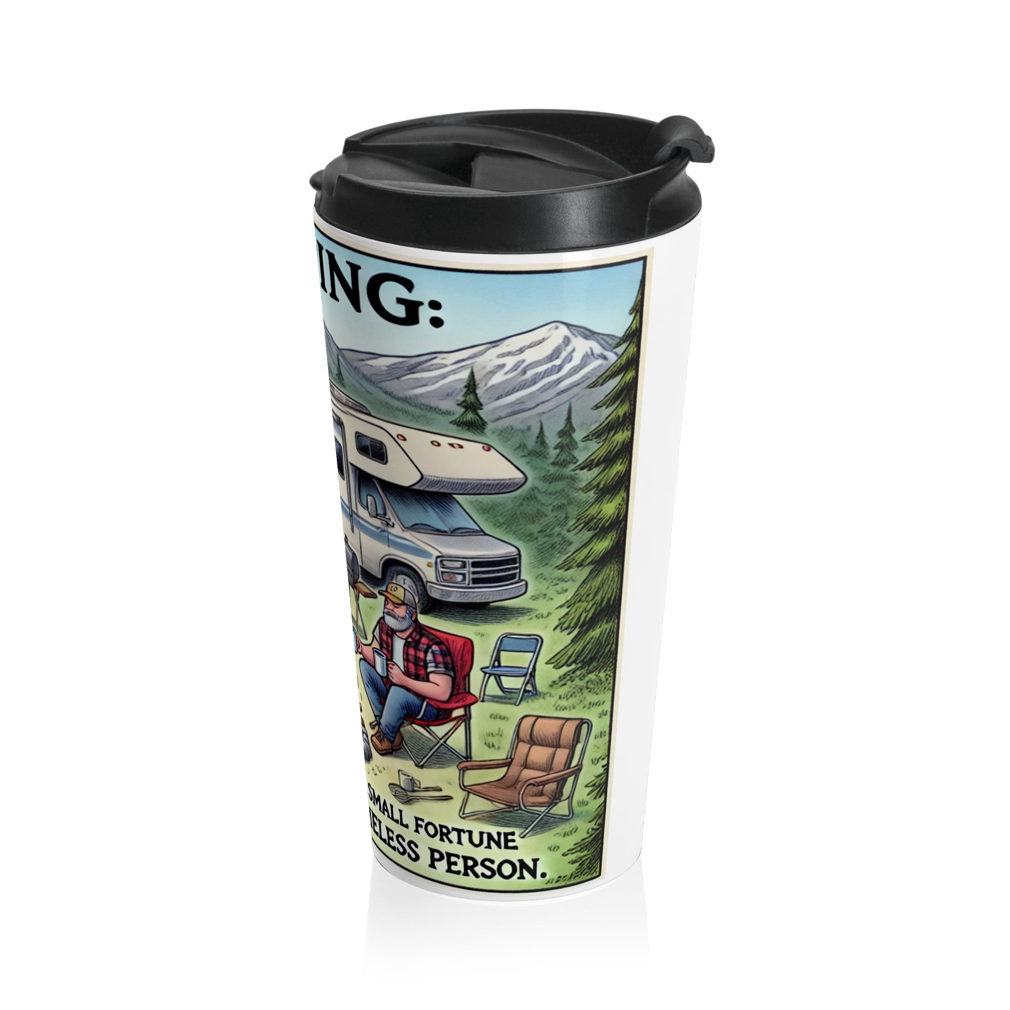 Travel Mug - Camping- Where you spend a small fortune to live like a homeless person