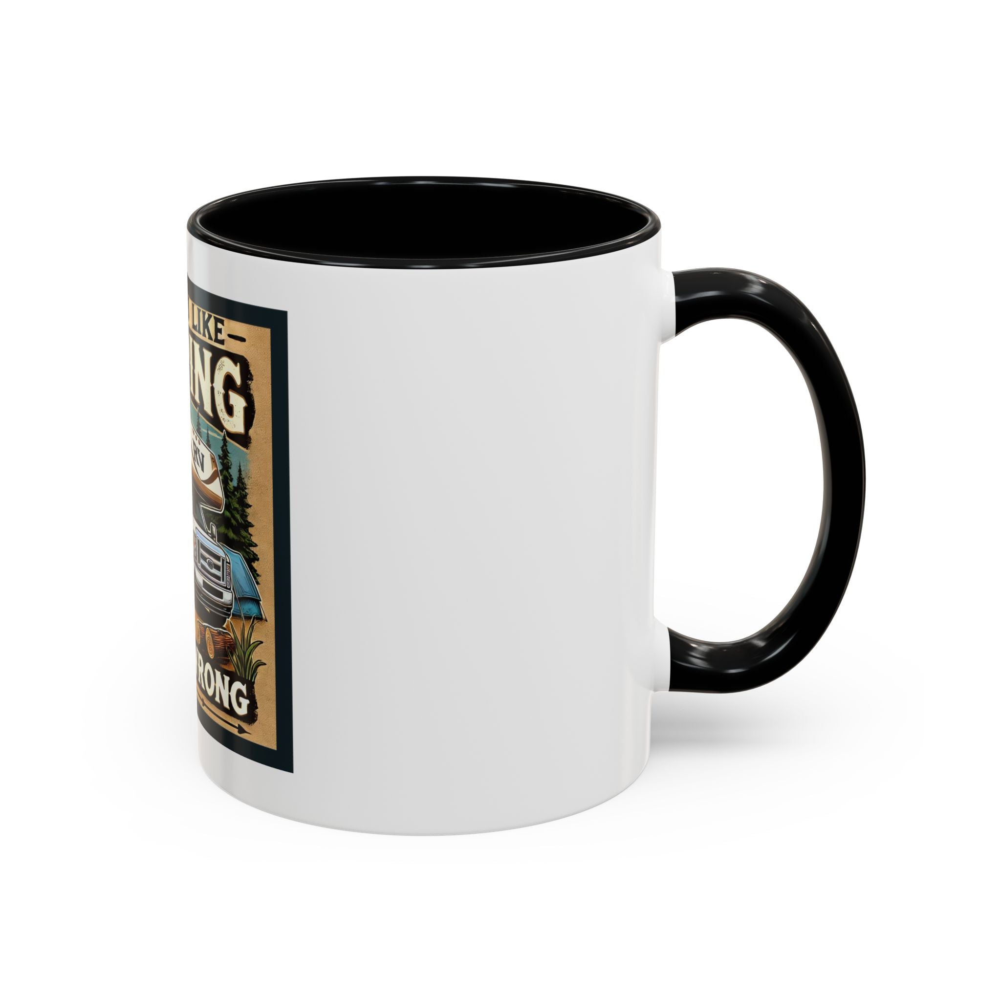 Mug - Either you like camping…or you're Wrong Coffee Mug (11, 15oz)