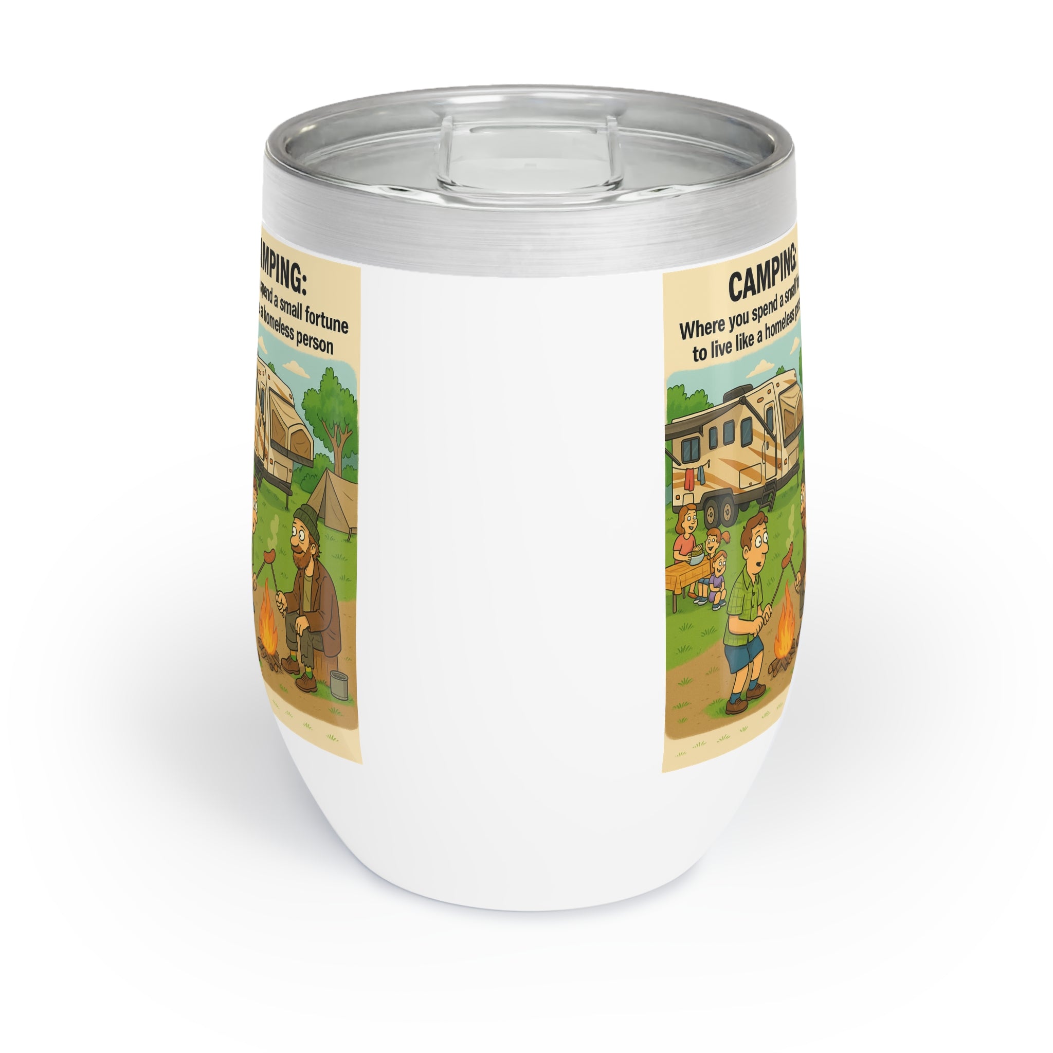 Chill Wine Tumbler - Camping: Where you spend a small fortune to live like a homeless person