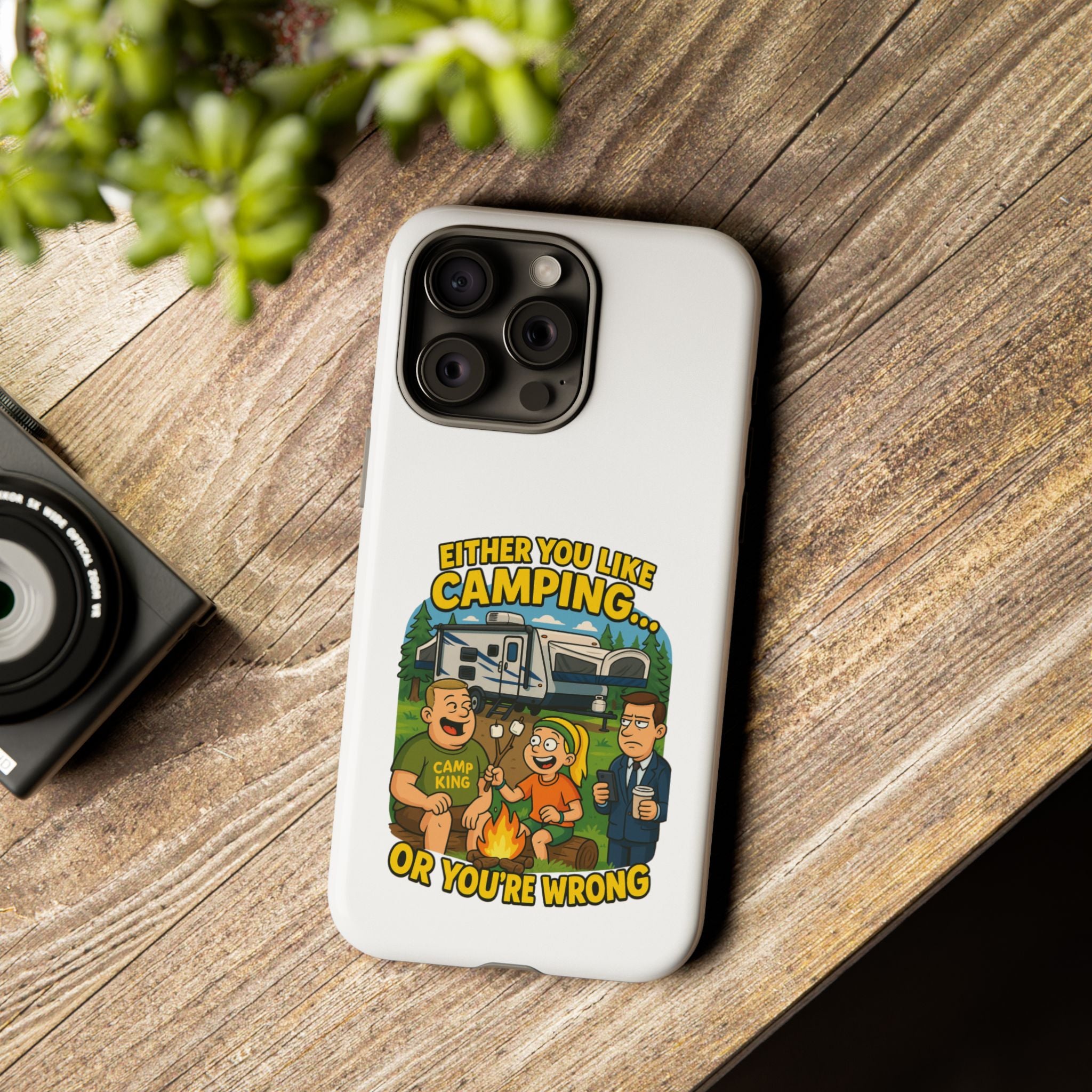 Camping Adventure Phone Case - "Either You Like Camping... Or You're Wrong"