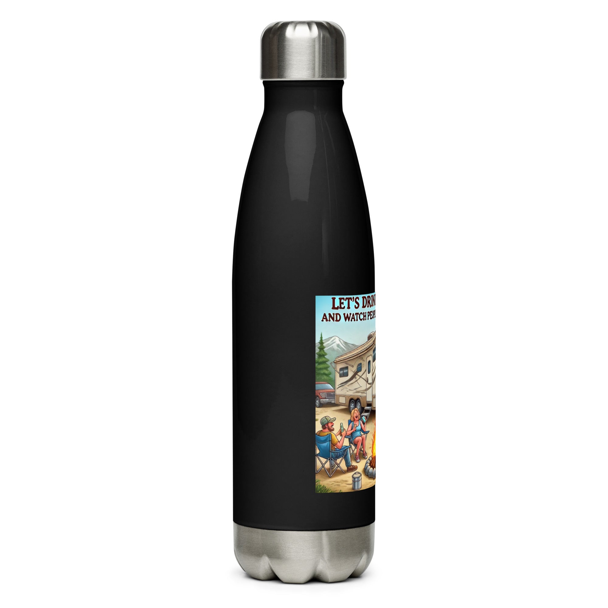 Stainless Steel Water Bottle - Let's drink by the fire and watch people park their campers