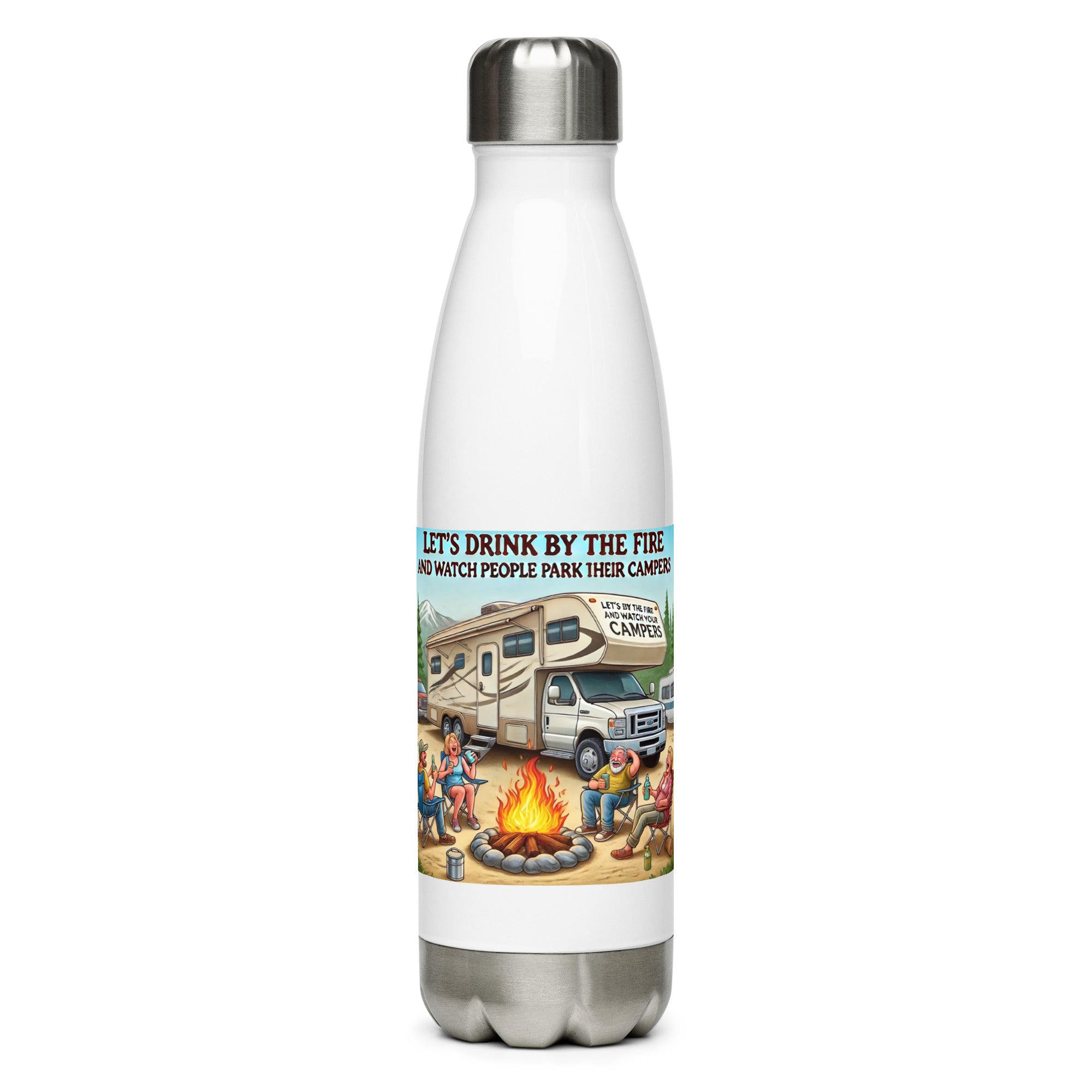 Stainless Steel Water Bottle - Let's drink by the fire and watch people park their campers